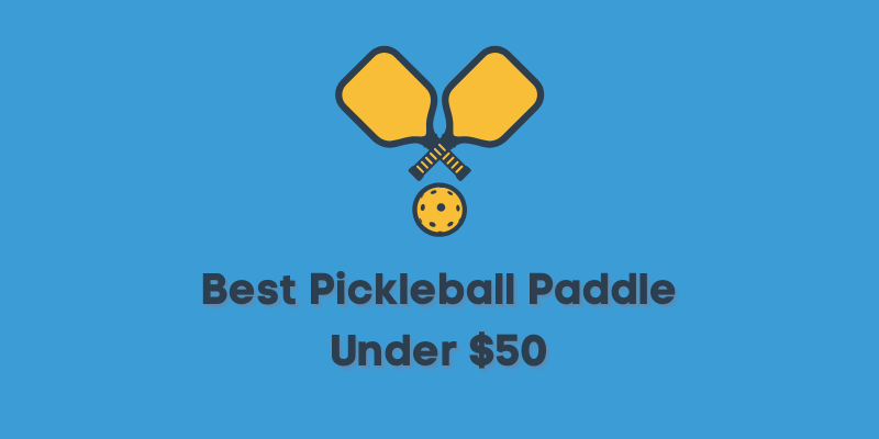 Best Pickleball Paddle Under $50