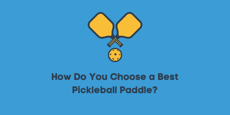 How Do You Choose a Best Pickleball Paddle? Detailed Guide