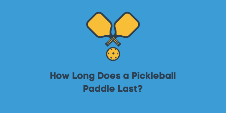 How Long Does a Pickleball Paddle Last? Detailed Guide