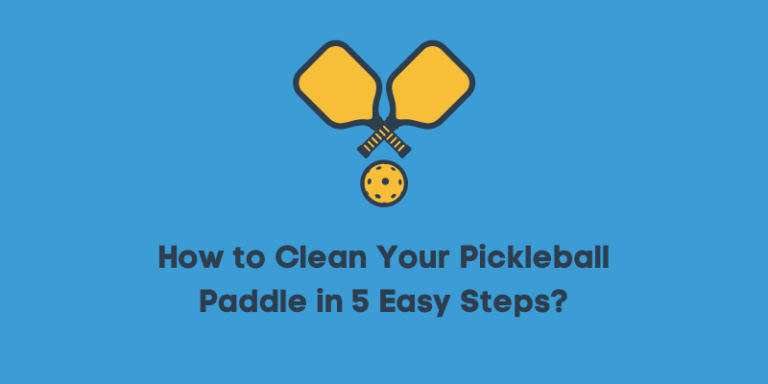 How to Clean Your Pickleball Paddle in 5 Easy Steps?