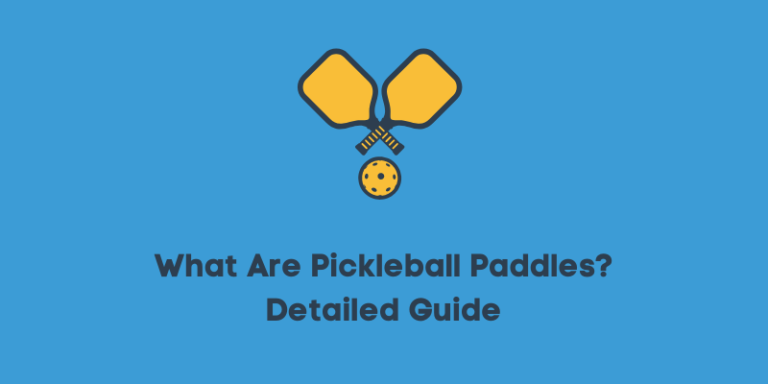 What Are Pickleball Paddles? Detailed Guide