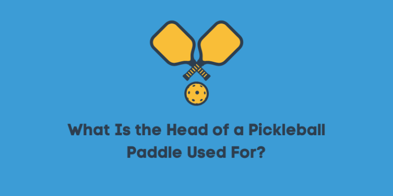 What Is the Head of a Pickleball Paddle Used For? Detailed Guide
