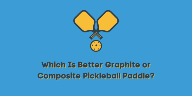 Which Is Better Graphite or Composite Pickleball Paddle?
