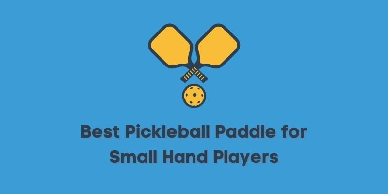 Best Pickleball Paddle for Small Hand Players