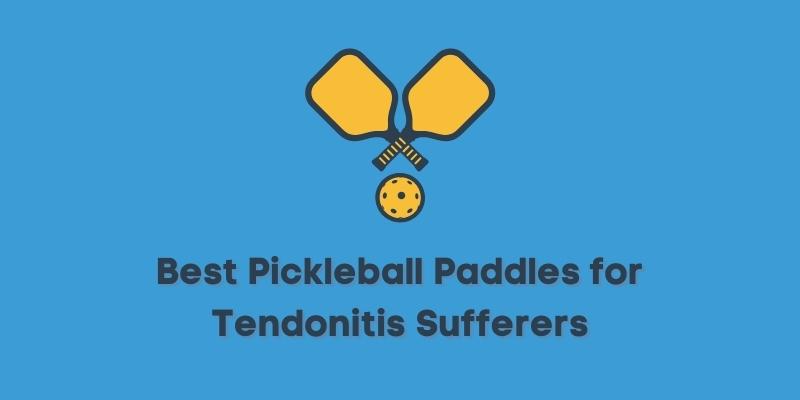 Best Pickleball Paddles for Tendonitis Sufferers