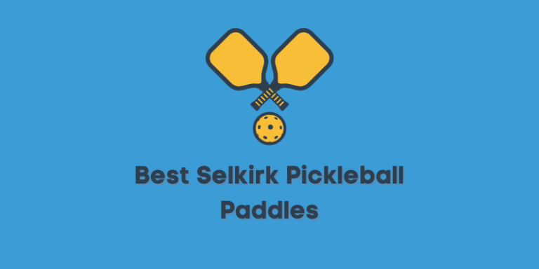 6 Best Selkirk Pickleball Paddle For Canadian Players 2023