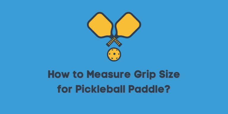 How to Measure Grip Size for Pickleball Paddle? (2022)