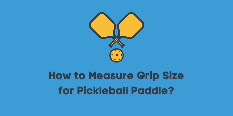 How to Measure Grip Size for Pickleball Paddle?