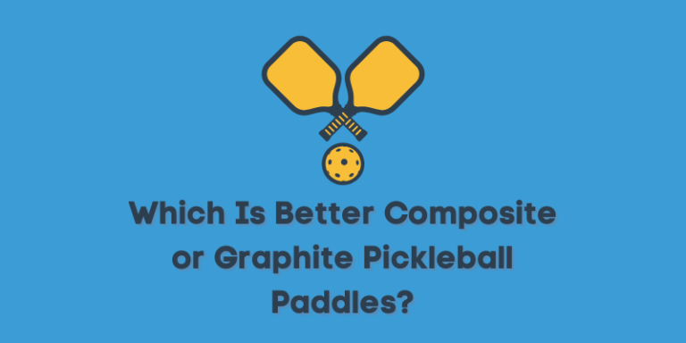 Which Is Better Composite or Graphite Pickleball Paddles?